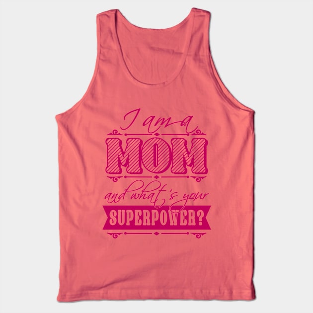 I am a Mom what's your superpower? Tank Top by CheesyB